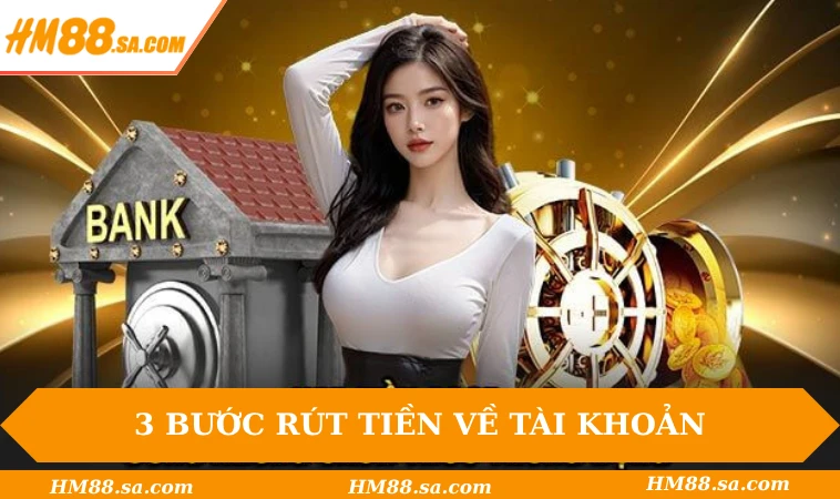 3 bước rút tiền về tài khoản nhanh chóng, hiệu quả