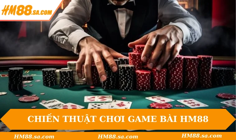 Chiến thuật chơi game bài HM88 hiệu quả