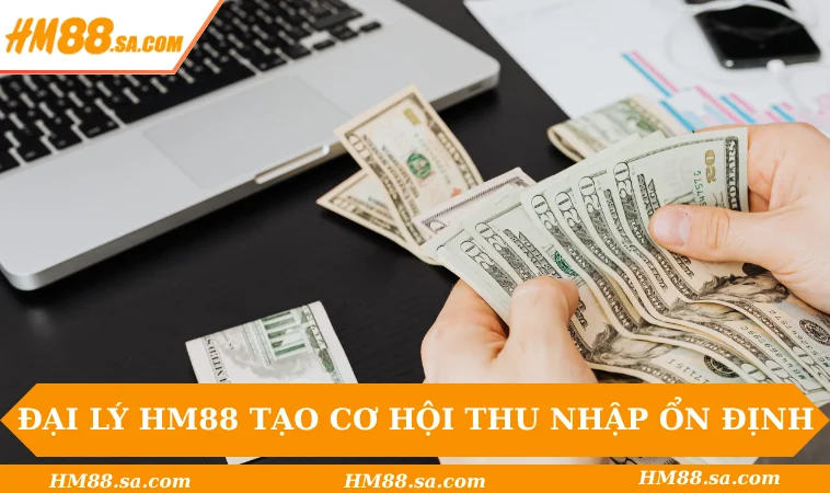Đại lý HM88 1 Đại lý HM88 tạo cơ hội thu nhập ổn định