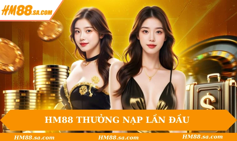 HM88 thưởng nạp lần đầu với ưu đãi quà tặng 88.888k