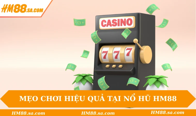 Nổ Hũ HM88 3 Mẹo chơi hiệu quả tại nổ hũ HM88
