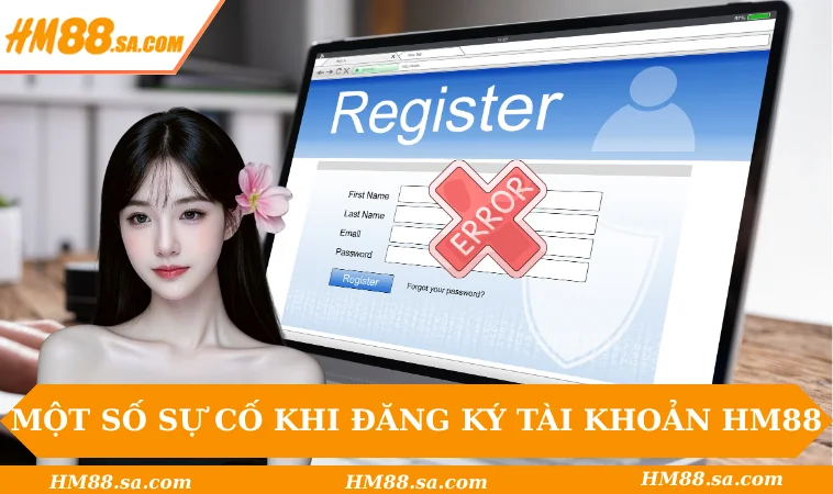 Đăng ký HM88 3 Một số sự cố khi đăng ký tài khoản HM88