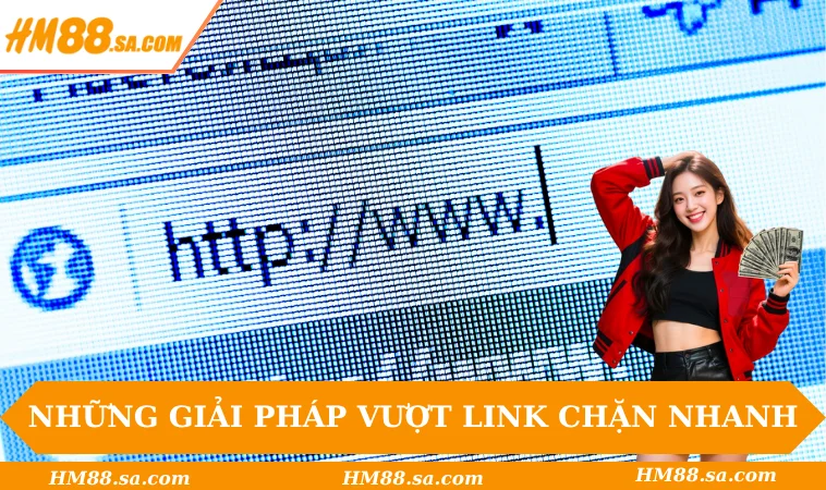 Những giải pháp vượt link chặn nhanh