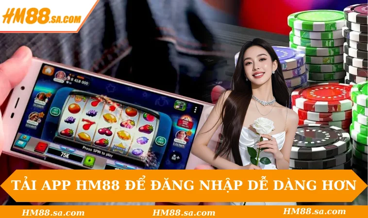 Tải app HM88 để đăng nhập dễ dàng hơn